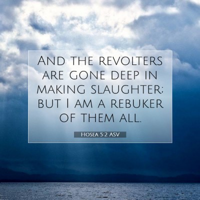 Picture 07 - Hosea 5:2 ASV - And the revolters are gone deep in making - Bible Verse Picture