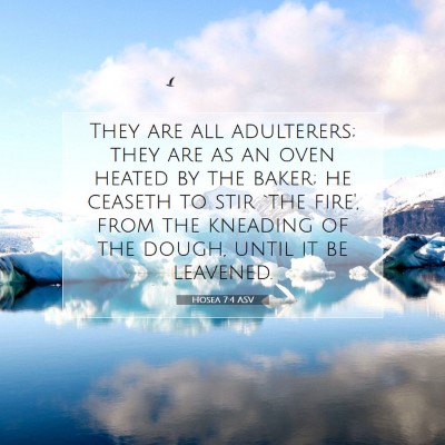 Picture 07 - Hosea 7:4 ASV - They are all adulterers; they are as an oven - Bible Verse Picture