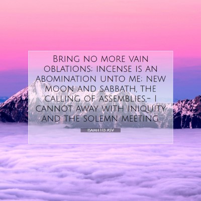 Picture 07 - Isaiah 1:13 ASV - Bring no more vain oblations; incense is an - Bible Verse Picture