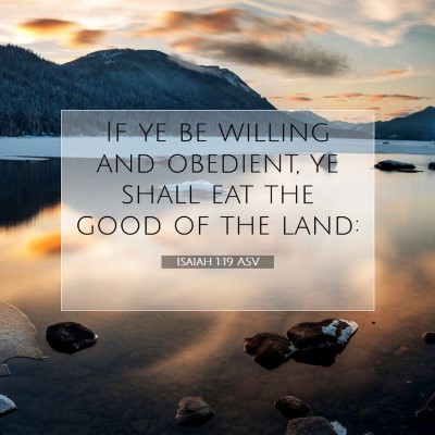 Picture 07 - Isaiah 1:19 ASV - If ye be willing and obedient, ye shall eat the - Bible Verse Picture