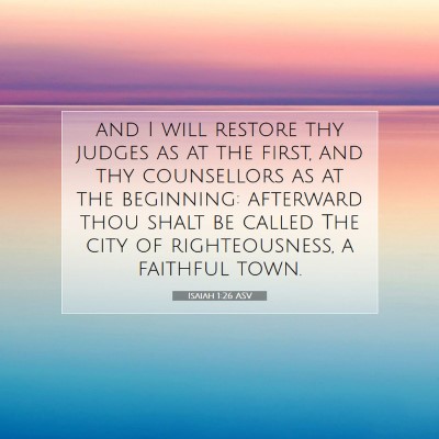 Picture 07 - Isaiah 1:26 ASV - and I will restore thy judges as at the first, - Bible Verse Picture