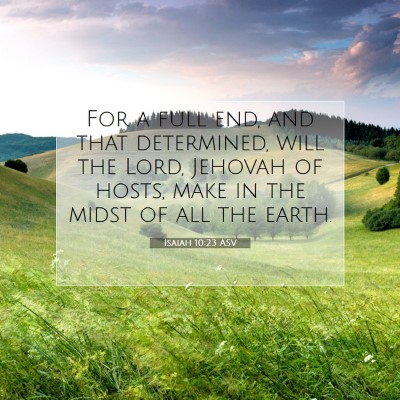 Picture 07 - Isaiah 10:23 ASV - For a full end, and that determined, will the - Bible Verse Picture
