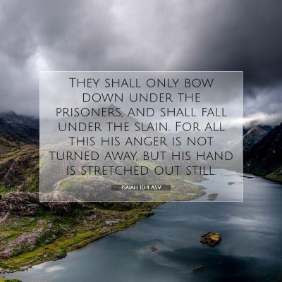 Picture 07 - Isaiah 10:4 ASV - They shall only bow down under the prisoners, and - Bible Verse Picture
