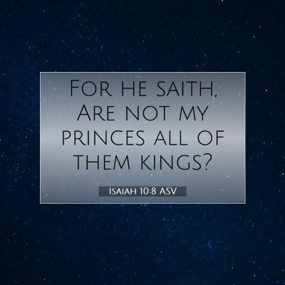 Picture 07 - Isaiah 10:8 ASV - For he saith, Are not my princes all of them - Bible Verse Picture