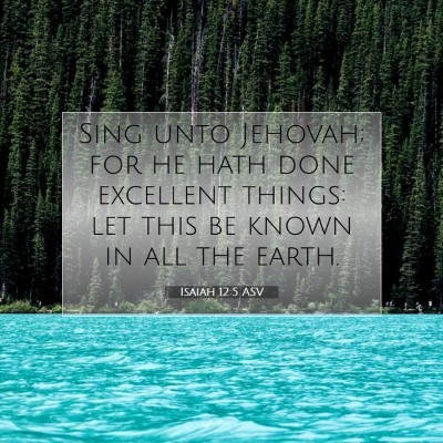 Picture 07 - Isaiah 12:5 ASV - Sing unto Jehovah; for he hath done excellent - Bible Verse Picture