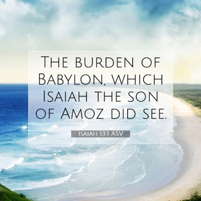 Picture 07 - Isaiah 13:1 ASV - The burden of Babylon, which Isaiah the son of - Bible Verse Picture