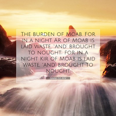 Picture 07 - Isaiah 15:1 ASV - The burden of Moab. For in a night Ar of Moab is - Bible Verse Picture