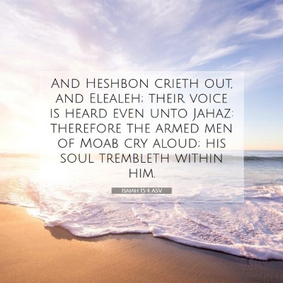 Picture 07 - Isaiah 15:4 ASV - And Heshbon crieth out, and Elealeh; their voice - Bible Verse Picture