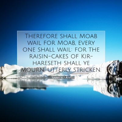 Picture 07 - Isaiah 16:7 ASV - Therefore shall Moab wail for Moab, every one - Bible Verse Picture
