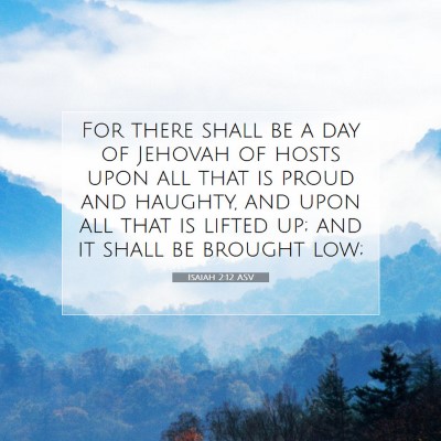 Picture 07 - Isaiah 2:12 ASV - For there shall be a day of Jehovah of hosts upon - Bible Verse Picture