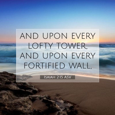 Picture 07 - Isaiah 2:15 ASV - and upon every lofty tower, and upon every - Bible Verse Picture