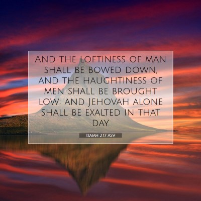 Picture 07 - Isaiah 2:17 ASV - And the loftiness of man shall be bowed down, and - Bible Verse Picture
