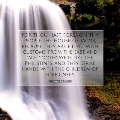 Picture 07 - Isaiah 2:6 ASV - For thou hast forsaken thy people the house of - Bible Verse Picture