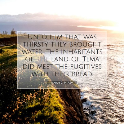Picture 07 - Isaiah 21:14 ASV - Unto him that was thirsty they brought water; the - Bible Verse Picture
