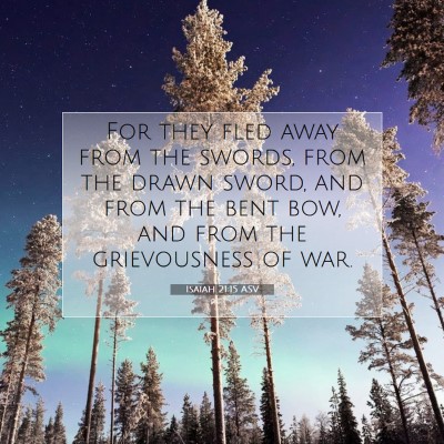 Picture 07 - Isaiah 21:15 ASV - For they fled away from the swords, from the - Bible Verse Picture