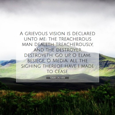 Picture 07 - Isaiah 21:2 ASV - A grievous vision is declared unto me; the - Bible Verse Picture