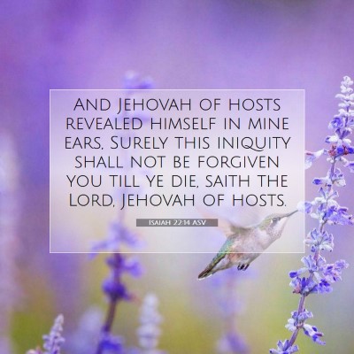 Picture 07 - Isaiah 22:14 ASV - And Jehovah of hosts revealed himself in mine - Bible Verse Picture