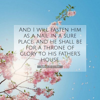 Picture 07 - Isaiah 22:23 ASV - And I will fasten him as a nail in a sure place; - Bible Verse Picture