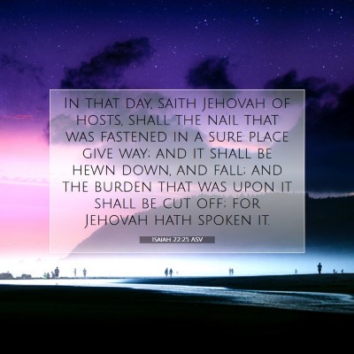 Picture 07 - Isaiah 22:25 ASV - In that day, saith Jehovah of hosts, shall the - Bible Verse Picture