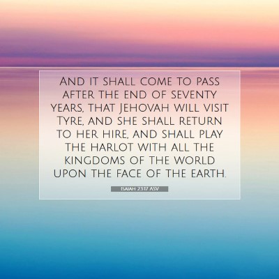 Picture 07 - Isaiah 23:17 ASV - And it shall come to pass after the end of - Bible Verse Picture