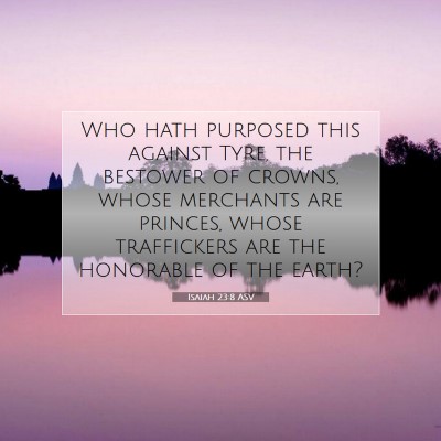 Picture 07 - Isaiah 23:8 ASV - Who hath purposed this against Tyre, the bestower - Bible Verse Picture