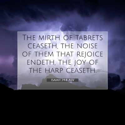 Picture 07 - Isaiah 24:8 ASV - The mirth of tabrets ceaseth, the noise of them - Bible Verse Picture