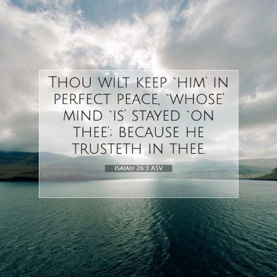 Picture 07 - Isaiah 26:3 ASV - Thou wilt keep `him' in perfect peace, `whose' - Bible Verse Picture