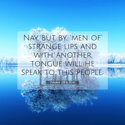 Picture 07 - Isaiah 28:11 ASV - Nay, but by `men of' strange lips and with - Bible Verse Picture