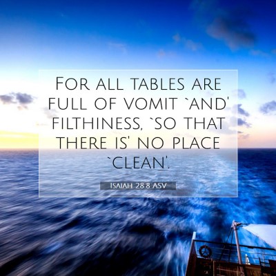 Picture 07 - Isaiah 28:8 ASV - For all tables are full of vomit `and' - Bible Verse Picture