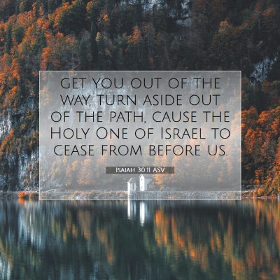 Picture 07 - Isaiah 30:11 ASV - get you out of the way, turn aside out of the - Bible Verse Picture