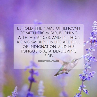 Picture 07 - Isaiah 30:27 ASV - Behold, the name of Jehovah cometh from far, - Bible Verse Picture