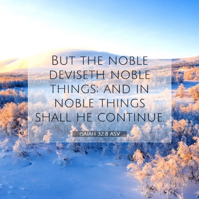 Picture 07 - Isaiah 32:8 ASV - But the noble deviseth noble things; and in noble - Bible Verse Picture