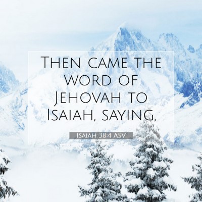 Picture 07 - Isaiah 38:4 ASV - Then came the word of Jehovah to Isaiah, - Bible Verse Picture