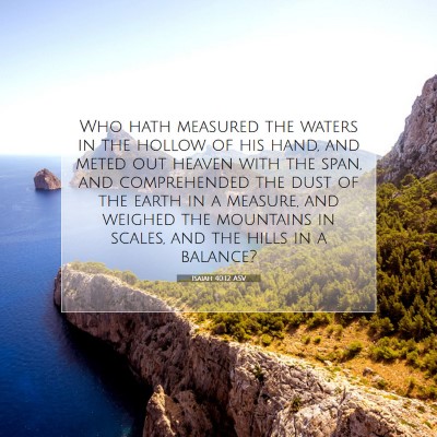 Picture 07 - Isaiah 40:12 ASV - Who hath measured the waters in the hollow of his - Bible Verse Picture