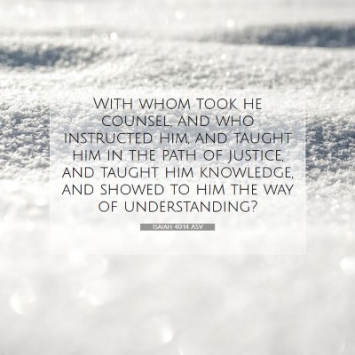 Picture 07 - Isaiah 40:14 ASV - With whom took he counsel, and who instructed - Bible Verse Picture