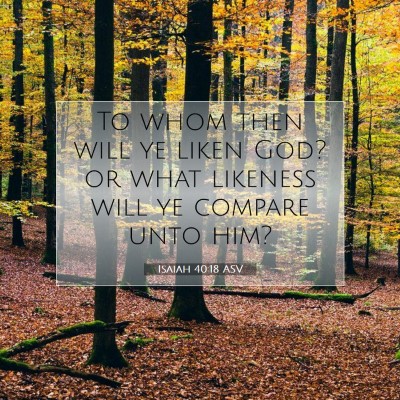 Picture 07 - Isaiah 40:18 ASV - To whom then will ye liken God? or what likeness - Bible Verse Picture