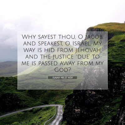 Picture 07 - Isaiah 40:27 ASV - Why sayest thou, O Jacob, and speakest, O Israel, - Bible Verse Picture