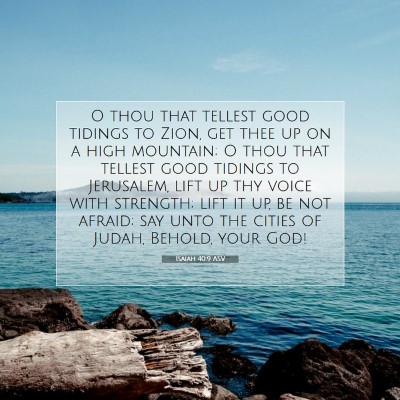 Picture 07 - Isaiah 40:9 ASV - O thou that tellest good tidings to Zion, get - Bible Verse Picture