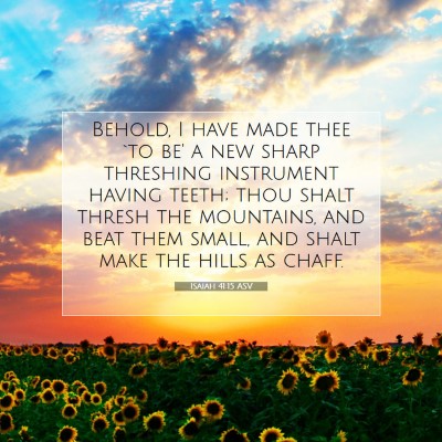 Picture 07 - Isaiah 41:15 ASV - Behold, I have made thee `to be' a new sharp - Bible Verse Picture