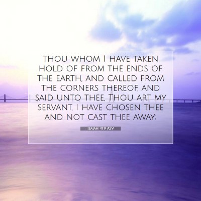 Picture 07 - Isaiah 41:9 ASV - thou whom I have taken hold of from the ends of - Bible Verse Picture