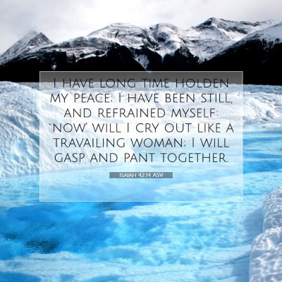 Picture 07 - Isaiah 42:14 ASV - I have long time holden my peace; I have been - Bible Verse Picture