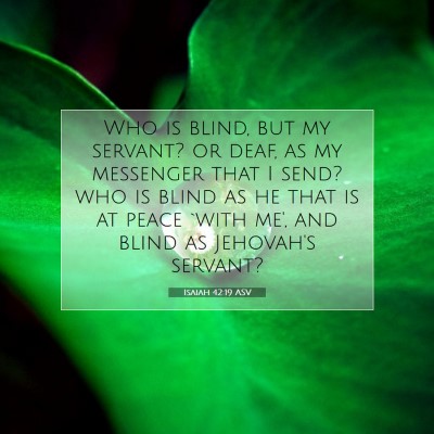 Picture 07 - Isaiah 42:19 ASV - Who is blind, but my servant? or deaf, as my - Bible Verse Picture