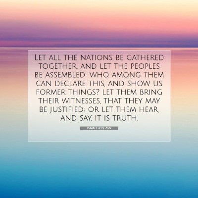 Picture 07 - Isaiah 43:9 ASV - Let all the nations be gathered together, and let - Bible Verse Picture