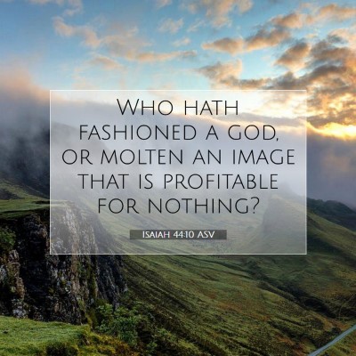 Picture 07 - Isaiah 44:10 ASV - Who hath fashioned a god, or molten an image that - Bible Verse Picture