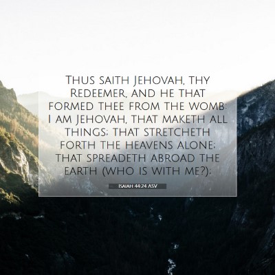 Picture 07 - Isaiah 44:24 ASV - Thus saith Jehovah, thy Redeemer, and he that - Bible Verse Picture