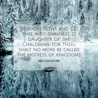 Picture 07 - Isaiah 47:5 ASV - Sit thou silent, and get thee into darkness, O - Bible Verse Picture