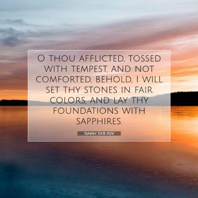 Picture 07 - Isaiah 54:11 ASV - O thou afflicted, tossed with tempest, and not - Bible Verse Picture