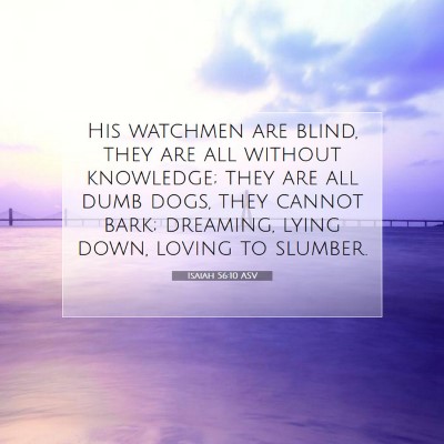 Picture 07 - Isaiah 56:10 ASV - His watchmen are blind, they are all without - Bible Verse Picture