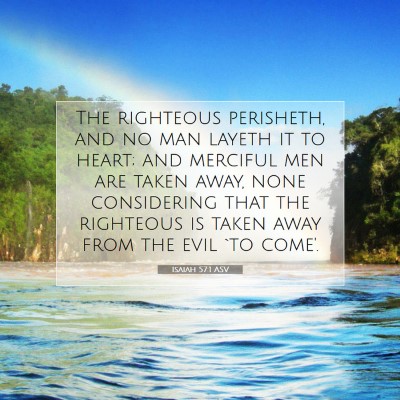Picture 07 - Isaiah 57:1 ASV - The righteous perisheth, and no man layeth it to - Bible Verse Picture