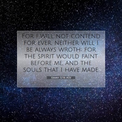 Picture 07 - Isaiah 57:16 ASV - For I will not contend for ever, neither will I - Bible Verse Picture